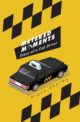 Metered Moments: Diary of a Cab Driver by Sharma, Nipun