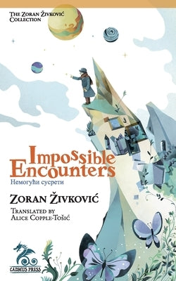 Impossible Encounters by Zivkovic, Zoran