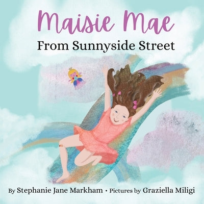 Maisie Mae From Sunnyside Street by Markham, Stephanie Jane