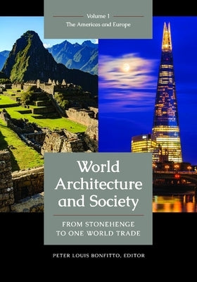 World Architecture and Society [2 Volumes]: From Stonehenge to One World Trade Center by Bonfitto, Peter Louis