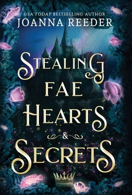 Stealing Fae Hearts and Secrets by Reeder, Joanna