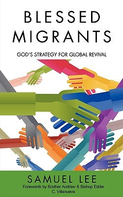 Blessed Migrants: God's Strategy for Global Revival by Lee, Samuel