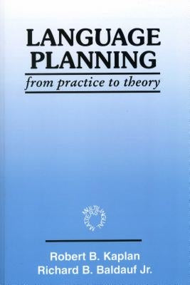 Language Planning: From Practice to Theory by Kaplan, Robert B.