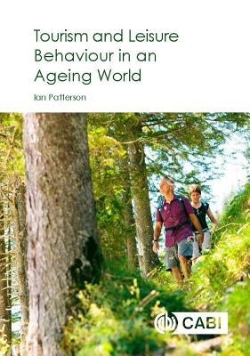 Tourism and Leisure Behaviour in an Ageing World by Patterson, Ian