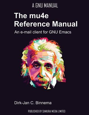 The mu4e Reference Manual: an e-mail client for emacs by Binnema, Dirk-Jan C.