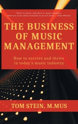 Business of Music Management: How To Survive and Thrive in Today's Music Industry by Stein, Tom