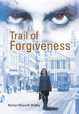 Trail of Forgiveness by Shelley, Marilyn Ellsworth