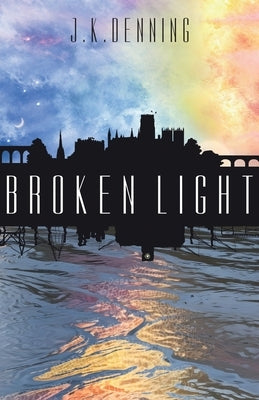 Broken Light by Denning, J. K.