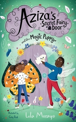 Aziza's Secret Fairy Door and the Magic Puppy by Morayo, Lola