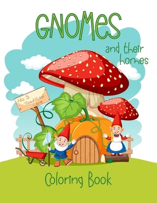 Gnomes And Their Homes Coloring Book: For Kids Ages 5 - 10 by Creations, Chroma