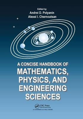 A Concise Handbook of Mathematics, Physics, and Engineering Sciences by Polyanin, Andrei D.