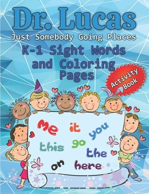 Dr. Lucas Just Somebody Going Places K-1 Sight Words and Coloring Pages by Lucas