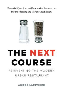 The Next Course: Reinventing the Modern Urban Restaurant by Larivière, André