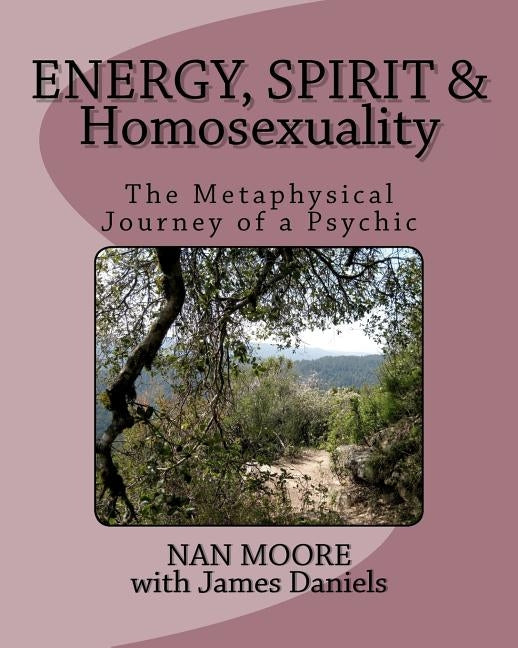 Energy, Spirit and Homosexuality: The Metaphysical Journey of a Psychic by Daniels, James