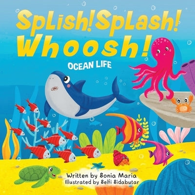 Splish! Splash! Whoosh!: Ocean Life by Maria, Sonia