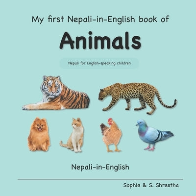 My First Nepali-in-English Book of Animals: Nepali-in-English by Shrestha, Sophie