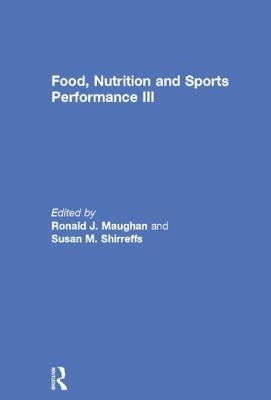 Food, Nutrition and Sports Performance III by Maughan, Ronald J.