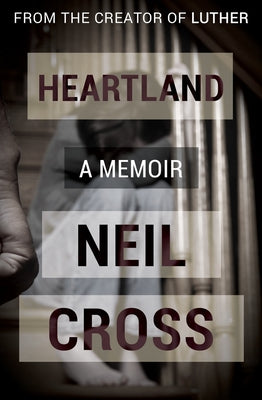 Heartland: A Memoir by Cross, Neil