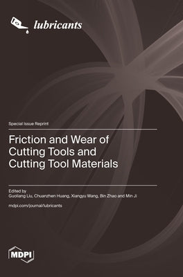 Friction and Wear of Cutting Tools and Cutting Tool Materials by Liu, Guoliang