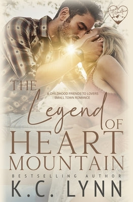 The Legend of Heart Mountain: A Childhood Friends to Lovers Romance by Lynn, K. C.