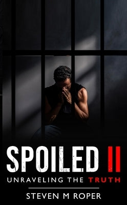 Spoiled II: Unravelling The Truth by Roper, Steven M.