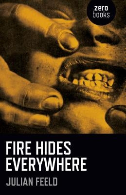 Fire Hides Everywhere by Feeld, Julian