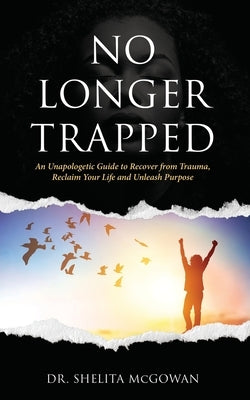 No Longer Trapped by McGowan, Shelita