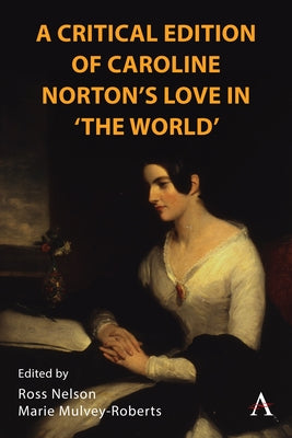 A Critical Edition of Caroline Norton's Love in 'The World by Nelson, Ross