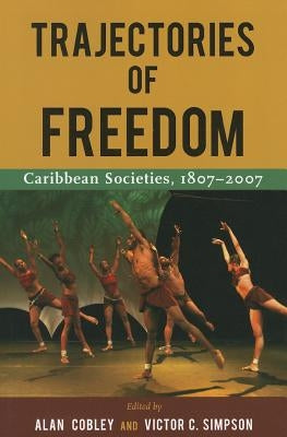 Trajectories of Freedom: Caribbean Societies, 1807-2007 by Cobley, Alan