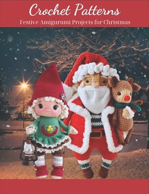 Crochet Patterns: Festive Amigurumi Projects for Christmas: Create Your Own Handmade Decorations for a Merry Christmas, Easy and Fun Cro by Yevgenia, Dunaeva