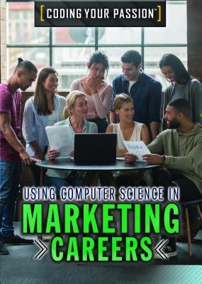 Using Computer Science in Marketing Careers by Mooney, Carla