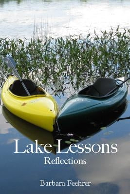 Lake Lessons: Reflections by Feehrer, Barbara