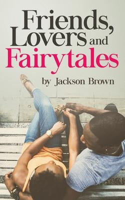 Friends, Lovers, and Fairytales by Brown, Jackson