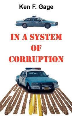 In a System of Corruption by Gage, Ken F.