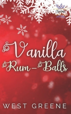 Vanilla Rum-Balls: A Friends to Lovers Romance by Greene, West