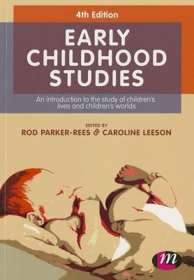 Early Childhood Studies: An Introduction to the Study of Children's Lives and Children's Worlds by Parker-Rees, Rod