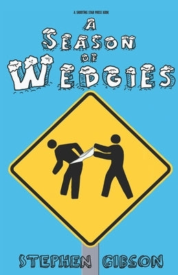 A Season of Wedgies by Gibson, Stephen