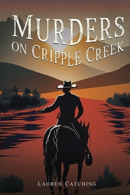 Murders On Cripple Creek by Catching, Lauren