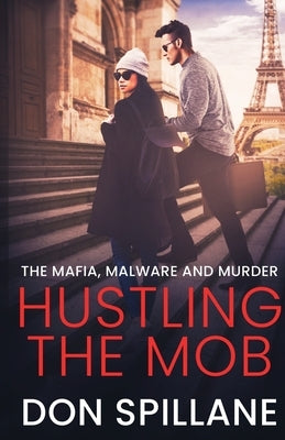 Hustling the Mob: The Mafia, Malware, and Murder by Spillane, Don