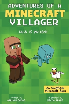 Jack is Patient: Adventures of a Minecraft Villager by Books, Arrikin