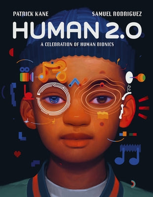 Human 2.0: A Celebration of Human Bionics by Kane, Patrick