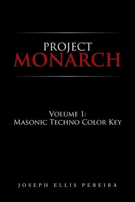 Project Monarch: Volume 1: Masonic Techno Color Key by Pereira, Joseph Ellis