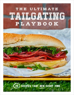 The Ultimate Tailgating Playbook: 75 Recipes That Win Every Time by Fender, Russ T.