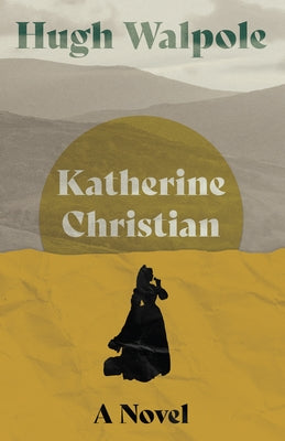 Katherine Christian - A Novel by Walpole, Hugh