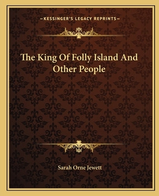 The King Of Folly Island And Other People by Jewett, Sarah Orne