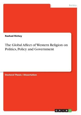 The Global Affect of Western Religion on Politics, Policy and Government by Richey, Rashad