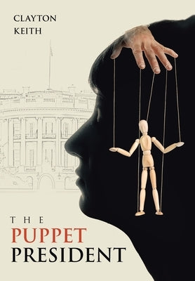 The Puppet President by Keith, Clayton