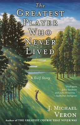 The Greatest Player Who Never Lived: A Golf Story by Veron, J. Michael