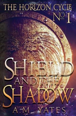 Shield and the Shadow by Yates, A. M.