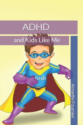 ADHD and Kids Like Me by Fournier, Annette